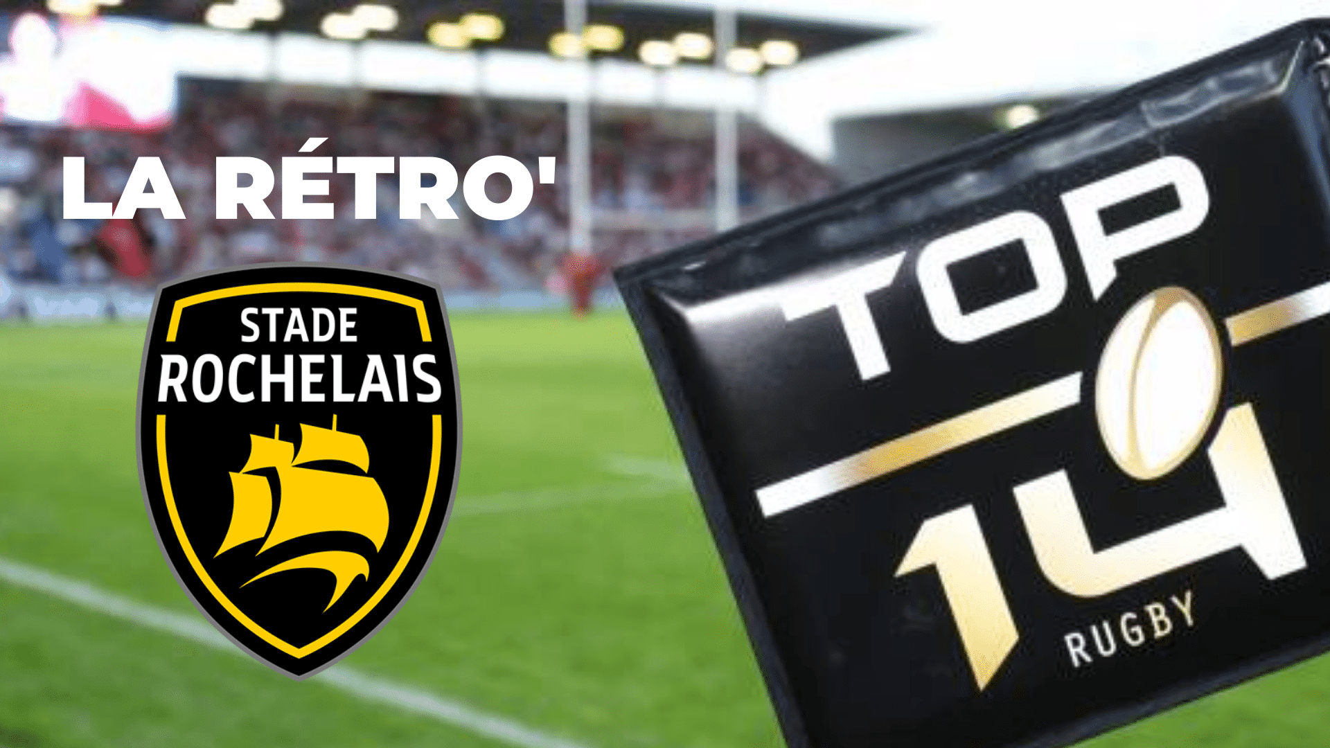Rétro Top 14 : La Rochelle, un destin enchanté malgré un goût d’inachevé