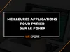 Quel est la meilleure application de poker en ligne ? Comparatif 2025