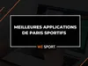 Les 10 meilleures applications de paris sportifs en 2025 : Comparatif des bookmakers